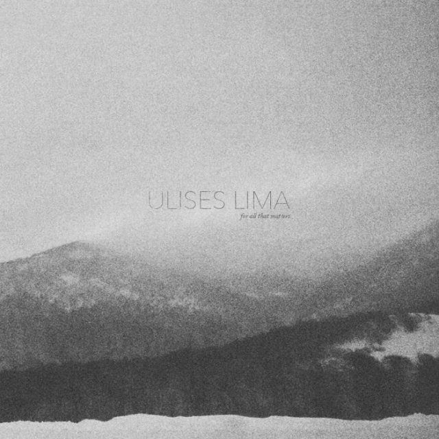 Ulises Lima For All That Matters